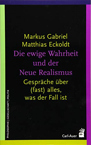 Die ewige Wahrheit und der Neue Realismus: Gespräche über (fast) alles, was der Fall ist (Systemische Horizonte) von Auer-System-Verlag, Carl